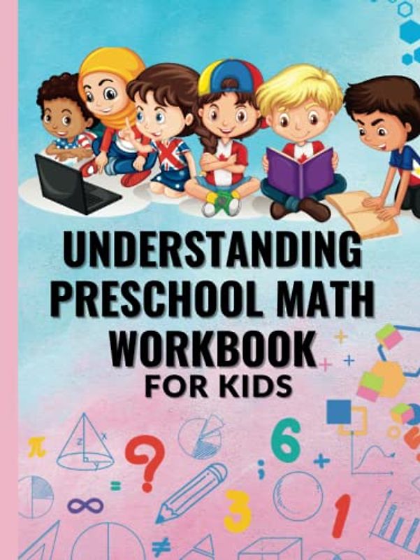UNDERSTANDING PRESCHOOL MATH WORKBOOK FOR KIDS: Basic Activity Workbook for Kindergarten and Preschool Kids.