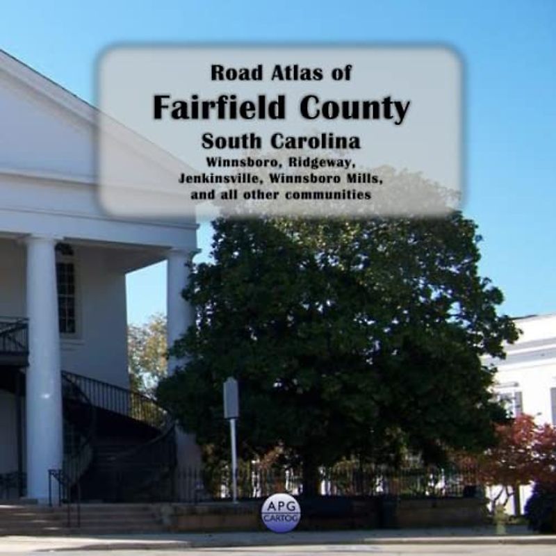 Road Atlas of Fairfield County, South Carolina: Winnsboro, Ridgeway, Jenkinsville, Winnsboro Mills, and all other communities