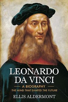 Leonardo Da Vinci, A Biography
