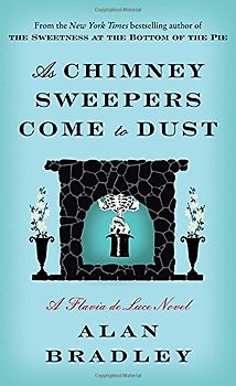 As Chimney Sweepers Come to Dust: A Flavia de Luce Novel - Bradley, Alan