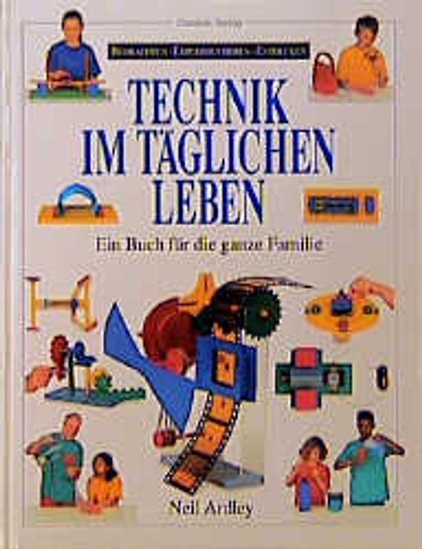 Technik im täglichen Leben. Ein Buch für die ganze Familie