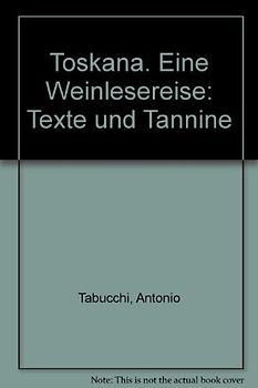 Toskana. Eine Weinlesereise: Texte und Tannine - Tabucchi, Antonio