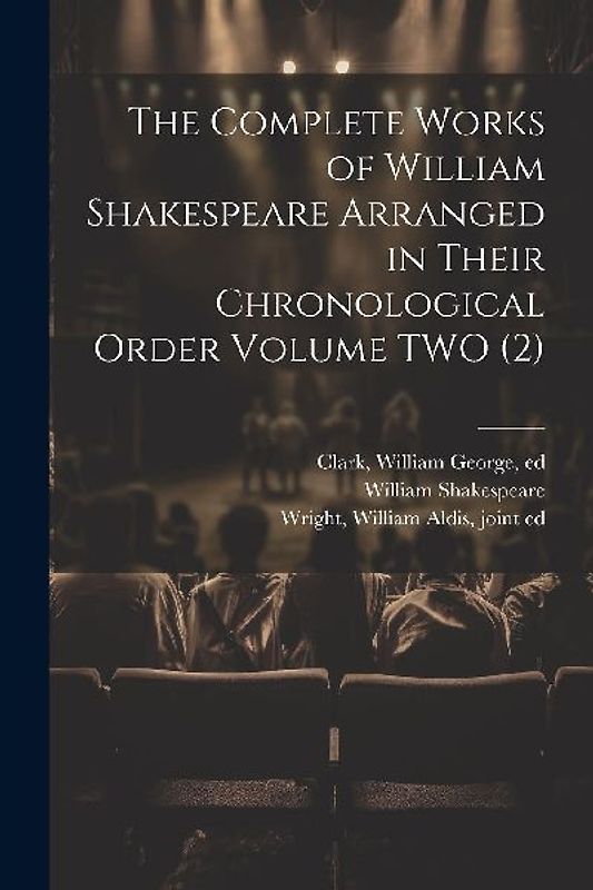The Complete Works of William Shakespeare Arranged in Their Chronological Order Volume TWO (2)