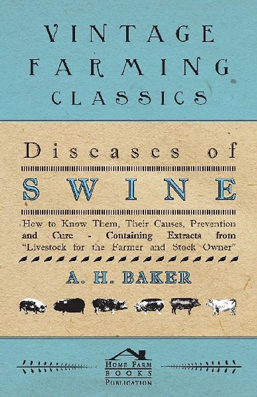 Diseases of Swine - How to Know Them, Their Causes, Prevention and Cure - Containing Extracts from Livestock for the Farmer and Stock Owner
