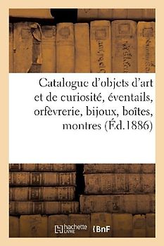 Catalogue d'Objets d'Art Et de Curiosité, Éventails, Orfèvrerie, Bijoux, Boîtes, Montres Anciennes