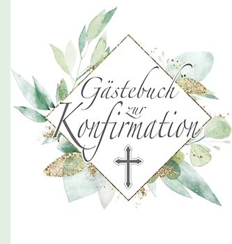 Gästebuch zur Konfirmation: Christliches Design Weiß Grün Gold mit Olivenzweigen & Kreuz I Jungen & Mädchen I Geschenkidee & Kirchen Deko zur Feier I ... Wünsche, Geschenkeliste I Evangelische Konfi