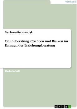 Onlineberatung. Chancen und Risiken im Rahmen der Erziehungsberatung