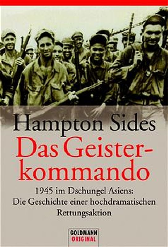 Das Geisterkommando. 1945 im Dschungel Asiens: Die Geschichte einer hochdramatischen Rettungsaktion