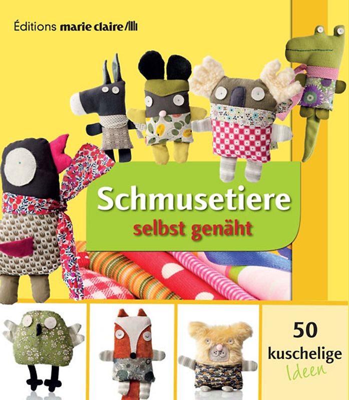 Schmusetiere selbst genäht - 50 kuschelige Ideen