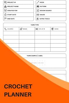 Crochet Planner: The Must-have Crocheting Accessories For Every Crocheter - Keep Track Of Your Crochet Projects And Organize Your Handmade Crafts