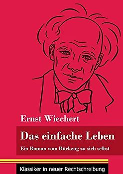 Das einfache Leben: Ein Roman vom Rückzug zu sich selbst (Band 126, Klassiker in neuer Rechtschreibung)