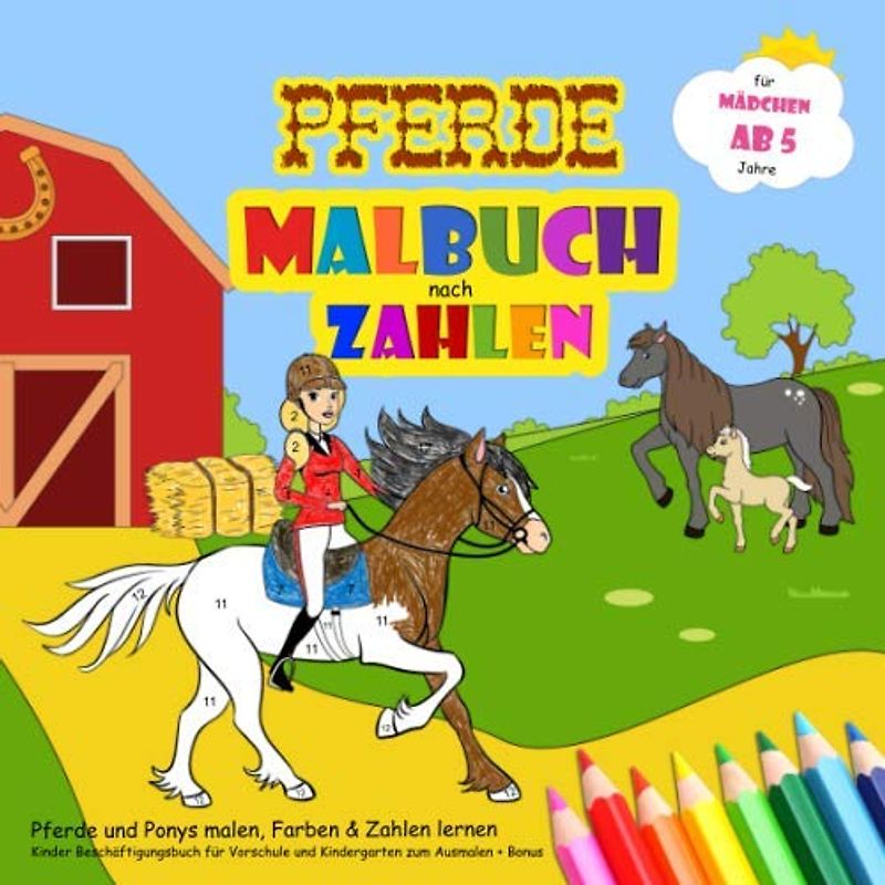 Pferde Malbuch nach Zahlen - Pferde und Ponys malen, Farben & Zahlen lernen für Mädchen ab 5: Kinder Beschäftigungsbuch für Vorschule und Kindergarten zum Ausmalen + Bonus