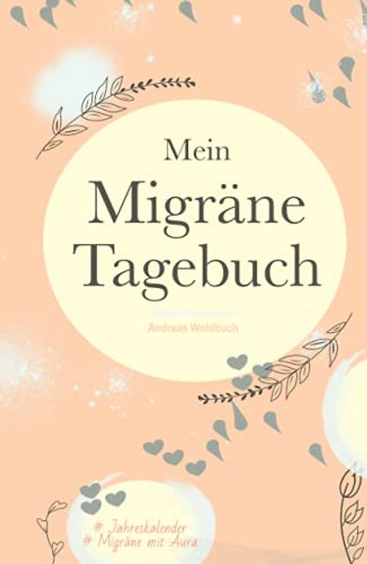 Mein Migräne-Tagebuch: Kopfschmerz-Tagebuch zum Dokumentieren und Ankreuzen | Auch für Migräne mit Aura und Cluster-Kopfschmerz | 140 detaillierte ... für den Arzt | Im praktischen Hardcover