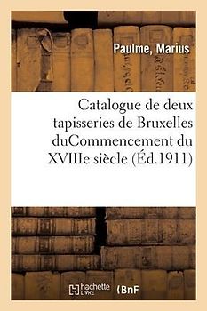 Catalogue de Deux Tapisseries de Bruxelles Ducommencement Du Xviiie Siècle