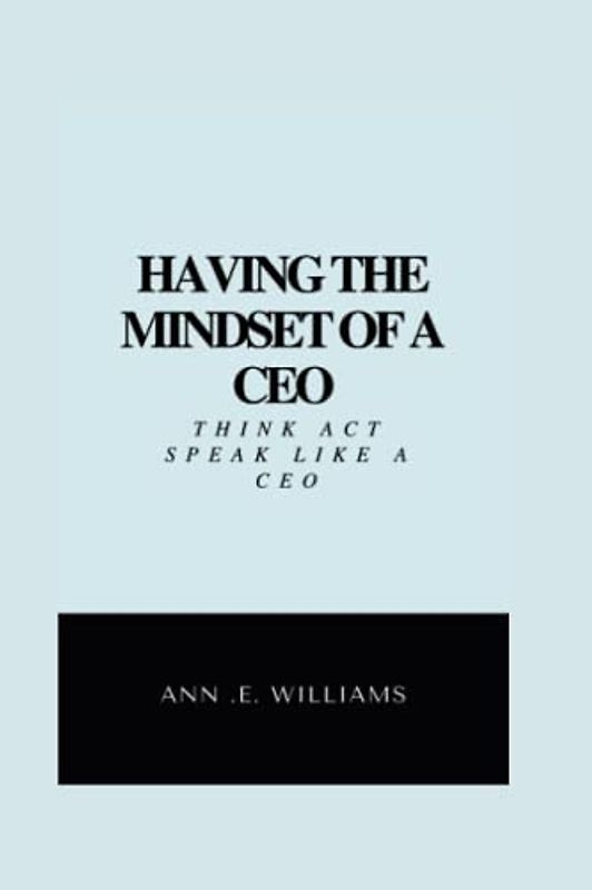 HAVING THE MINDSET OF A CEO: Think, act & talk like a CEO (Marketing Segment, Band 1)