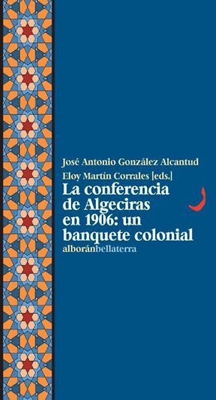 La Conferencia de Algeciras en 1906 : un banquete colonial