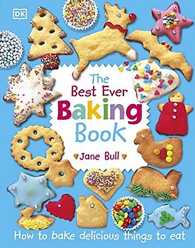 The Best Ever Baking Book: How to Bake Delicious Things to Eat