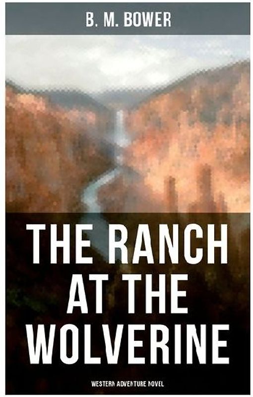 The Ranch At The Wolverine (Western Adventure Novel)