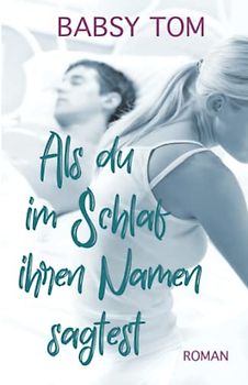 Als du im Schlaf ihren Namen sagtest