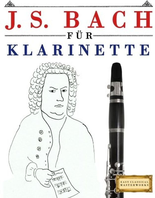 J. S. Bach für Klarinette: 10 Leichte Stücke für Klarinette Anfänger Buch