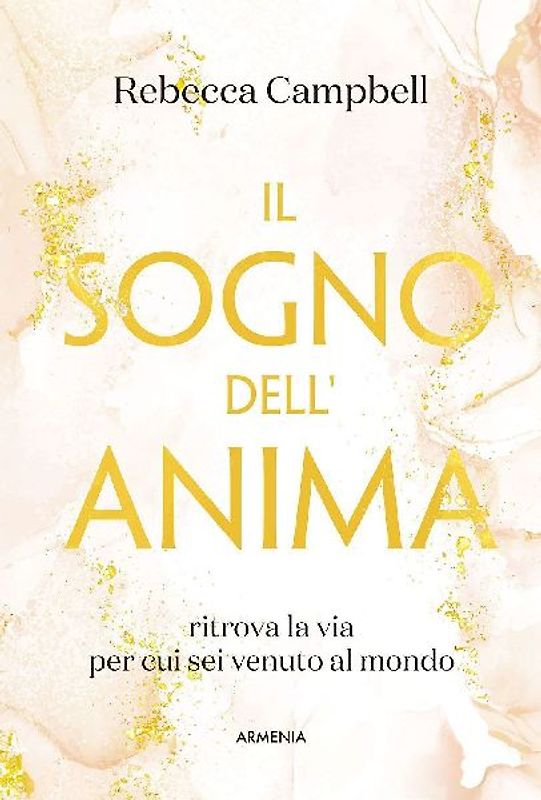 Il sogno dell'anima. Ritrova la via per cui sei venuto al mondo