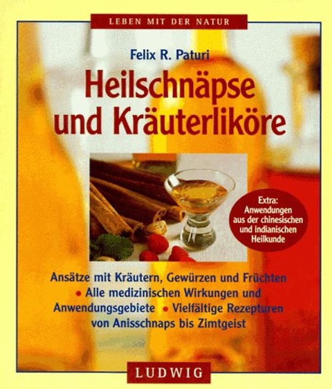 Heilschnäpse und Kräuterliköre. Ansätze mit Kräutern, Gewürzen und Früchten