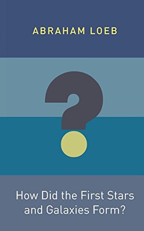 How Did the First Stars and Galaxies Form? (Princeton Frontiers in Physics)