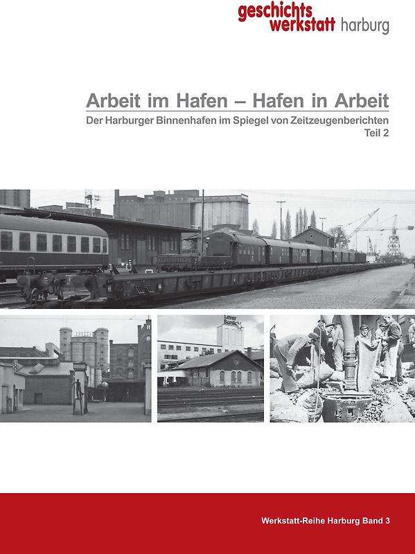 Arbeit im Hafen - Hafen in Arbeit. Der Harburger Binnenhafen im Spiegel von Zeitzeugenberichten