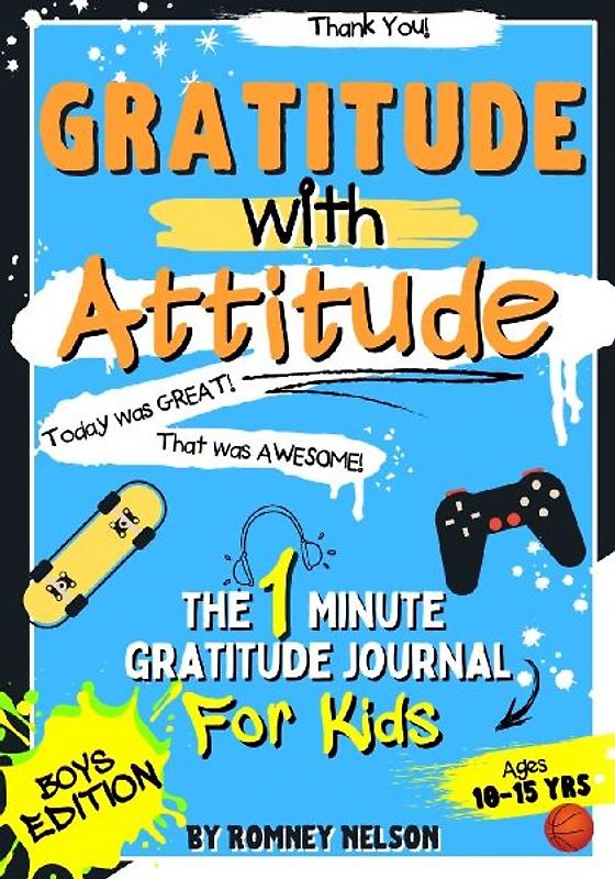 Gratitude With Attitude - The 1 Minute Gratitude Journal For Kids Ages 10-15
