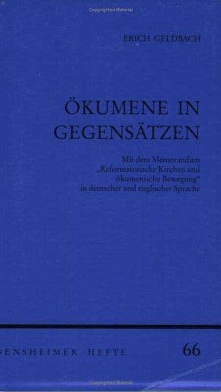 Ökumene in Gegensätzen. Mit dem Memorandum "Reformatorische Kirchen und ökumenische Bewegung" in deutscher und englischer Sprache