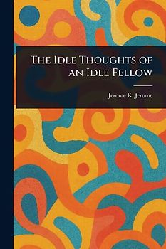 The Idle Thoughts of an Idle Fellow