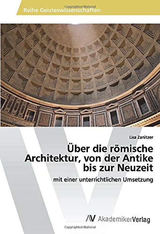 Über die römische Architektur, von der Antike bis zur Neuzeit