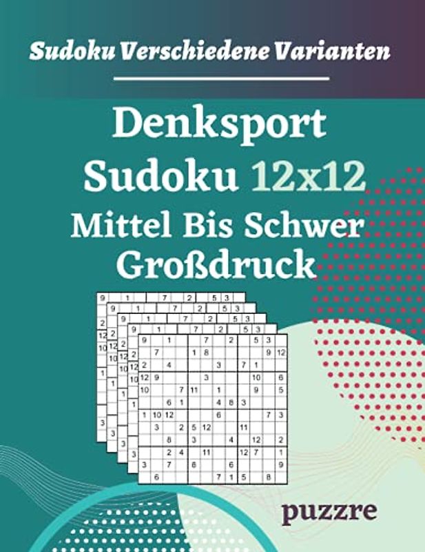 Denksport Sudoku 12x12 Mittel Bis Schwer Großdruck: Logikspiele und Denkspiele Für Erwachsene Senioren