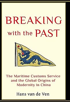 Breaking With the Past: The Maritime Customs Service and the Global Origins of Modernity in China