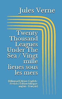 Twenty Thousand Leagues Under The Sea / Vingt mille lieues sous les mers (Bilingual Edition: English - French / Édition bilingue: anglais - français)