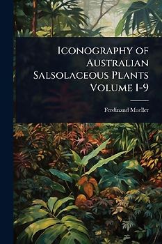 Iconography of Australian Salsolaceous Plants Volume 1-9