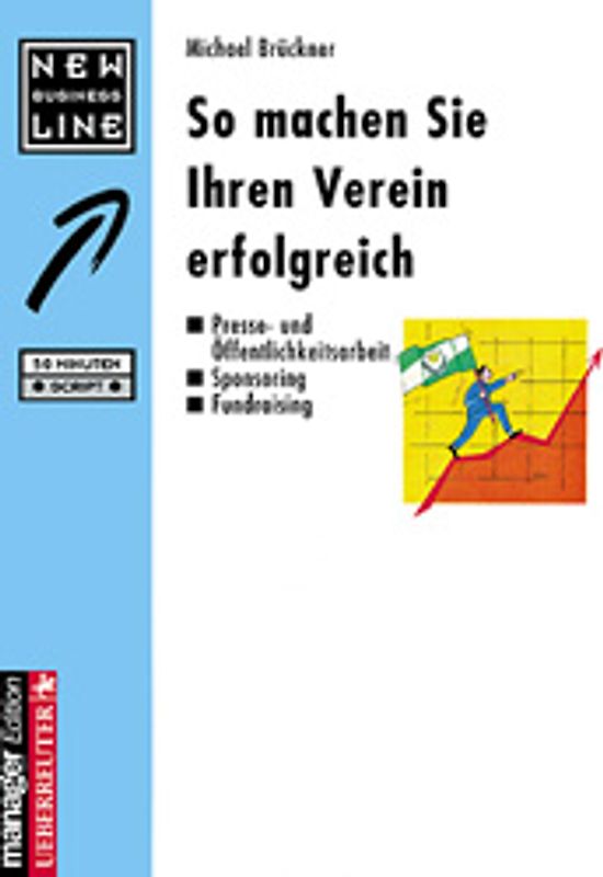 So machen Sie Ihren Verein erfolgreich. Presse- und Öffentlichkeitsarbeit. Sponsoring. Fundraising