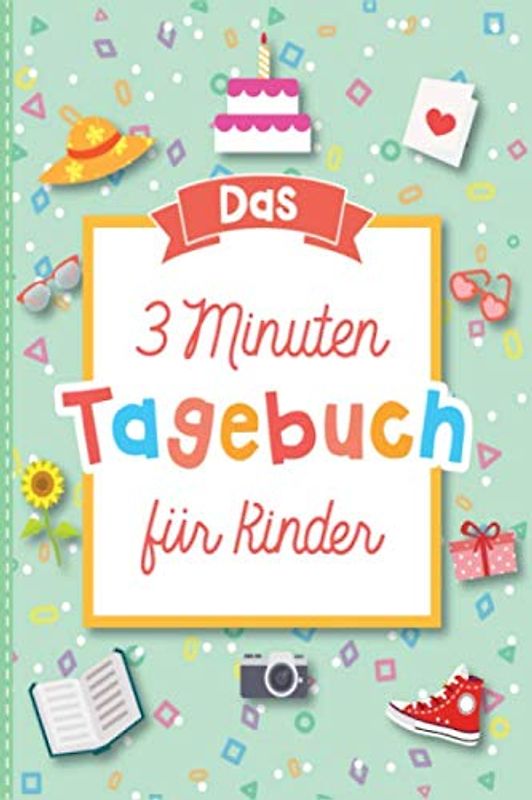 Das 3 Minuten Tagebuch für Kinder: Dankbarkeitstagebuch für Kinder - Zum Lernen von Dankbarkeit und Achtsamkeit