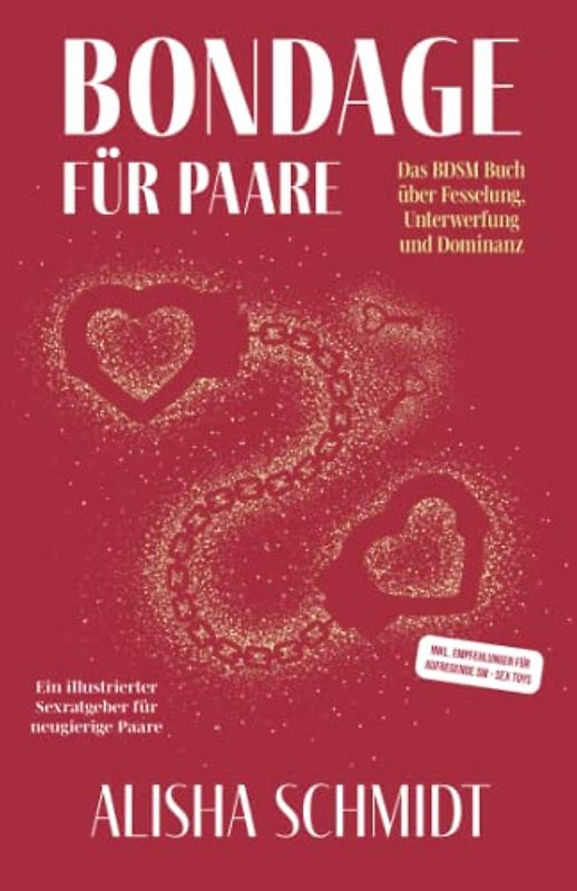 Bondage für Paare: Das BDSM Buch über Fesselung, Unterwerfung und Dominanz - Ein illustrierter Sexratgeber für neugierige Paare - Inkl. Empfehlungen für aufregende SM - Sex toys