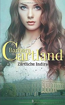 03 Zärtliche Indira (Die zeitlose Romansammlung von Barbara Cartland, Band 3)