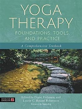 Yoga Therapy Foundations, Tools, and Practice