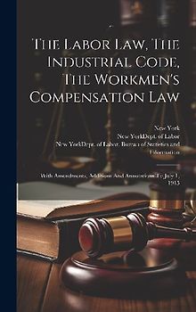 The Labor Law, The Industrial Code, The Workmen's Compensation Law