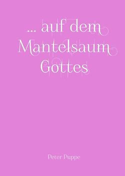 ... auf dem Mantelsaum Gottes