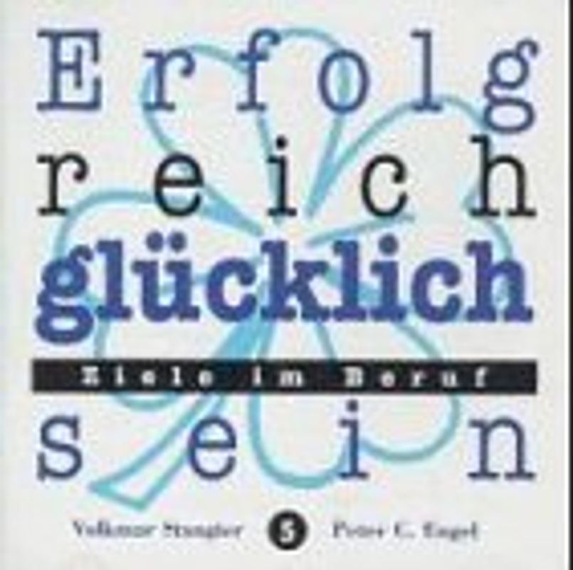 Erfolgreich glücklich sein - Ziele im Beruf