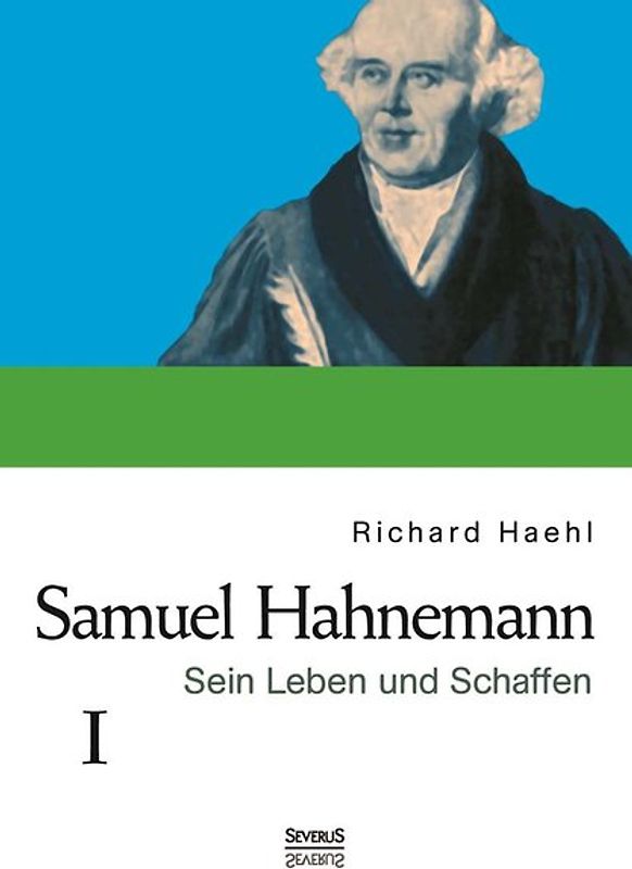 Samuel Hahnemann: Sein Leben und Schaffen. Bd. 1