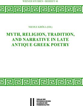 Myth, Religion, Tradition and Narrative in Late Antique Greek Poetry
