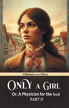 Only A Girl Or, A Physician For The Soul Part II