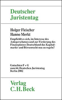 Verhandlungen des Deutschen Juristentages (64.) in Berlin 2002 / Verhandlungen des 64. Deutschen Juristentages in Berlin 2002  Bd. I Tle. F und G: Empfiehlt es sich, im Interesse des Anlegerschutzes und zur Förderung des Finanzplatzes Deutschland das Kapitalmarkt -und Börsenrecht neu zu regeln?