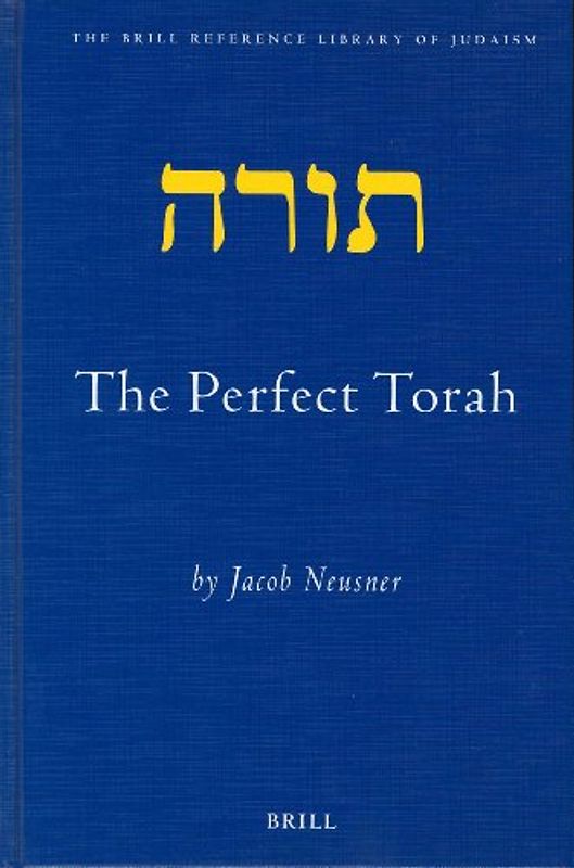 The Perfect Torah the Perfect Torah: (Brill Reference Library of Judaism.) - Jacob Neusner