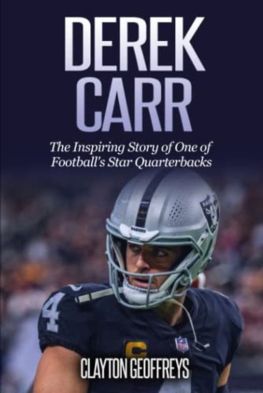 Derek Carr: The Inspiring Story of One of Football's Star Quarterbacks (Football Biography Books)